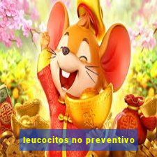 leucocitos no preventivo